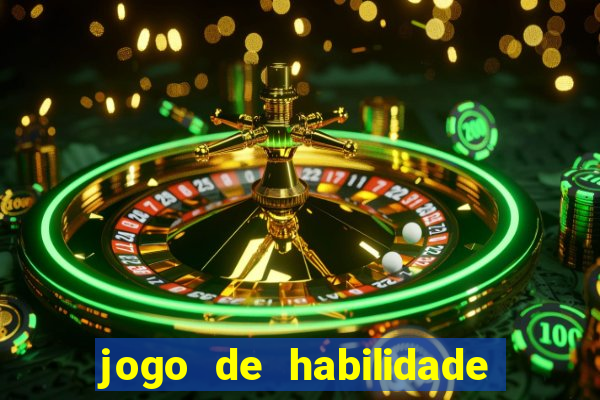 jogo de habilidade para ganhar dinheiro